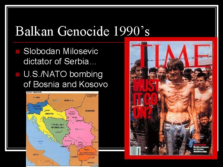Balkan Genocide 1990’s n n Slobodan Milosevic dictator of Serbia… U. S. /NATO bombing