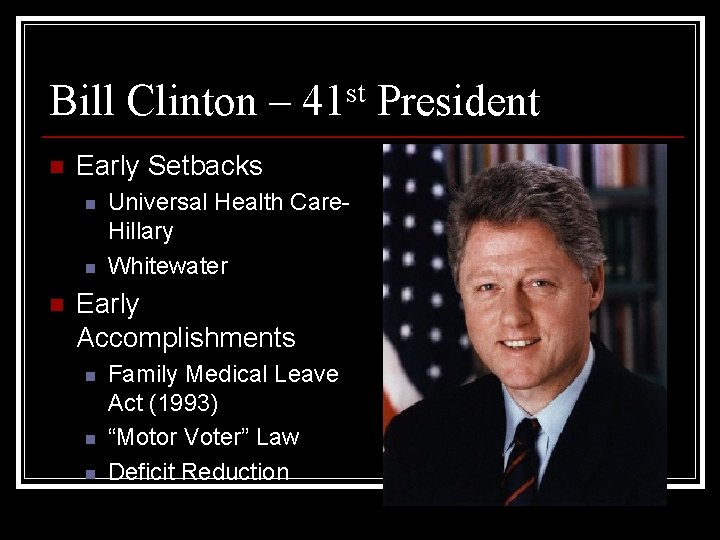 Bill Clinton – 41 st President n Early Setbacks n n n Universal Health