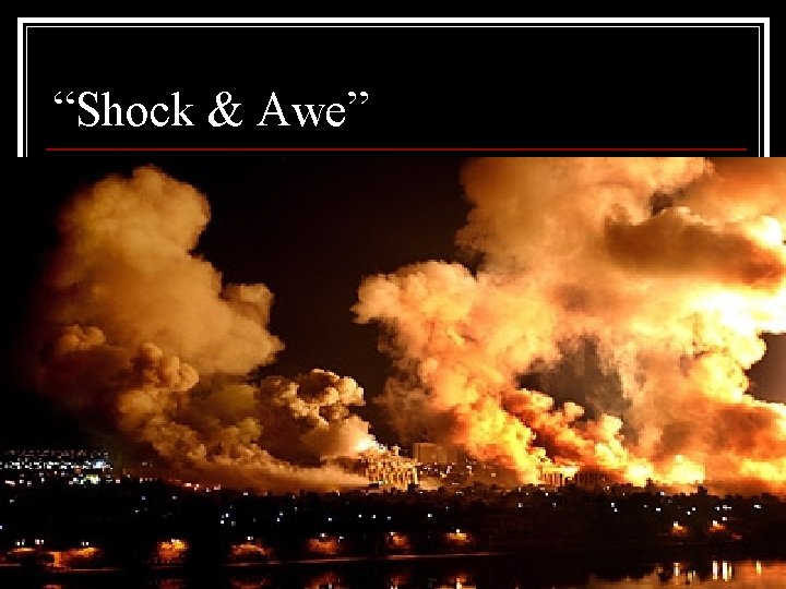 “Shock & Awe” 