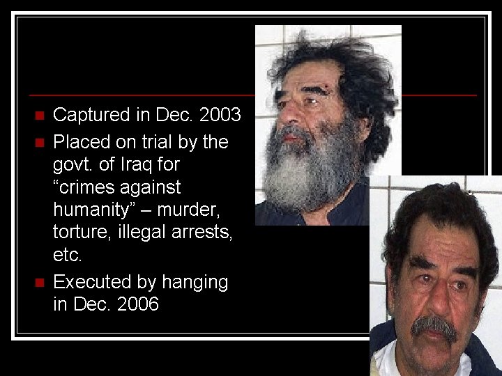 n n n Captured in Dec. 2003 Placed on trial by the govt. of