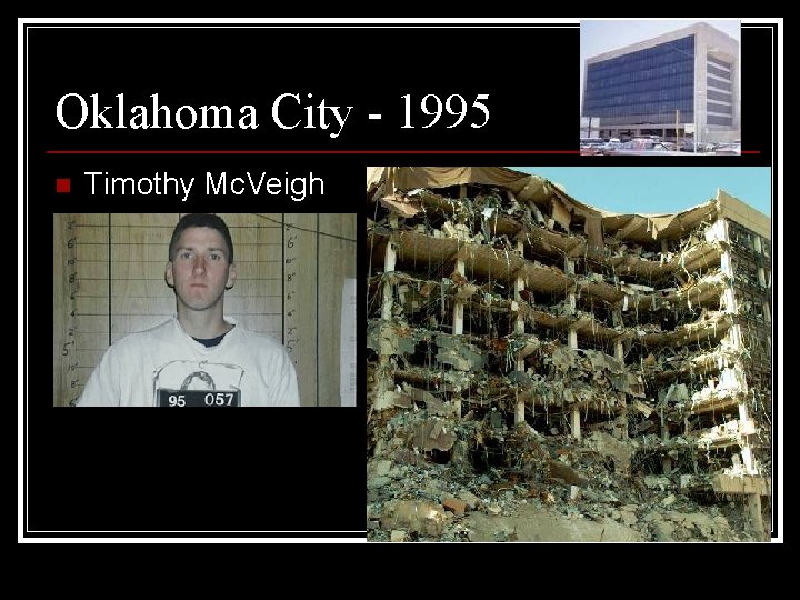 Oklahoma City - 1995 n Timothy Mc. Veigh 