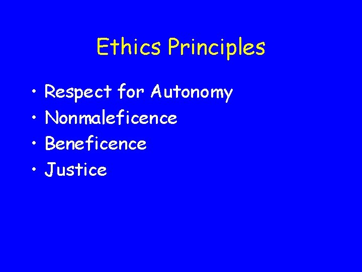 Ethics Principles • • Respect for Autonomy Nonmaleficence Beneficence Justice 