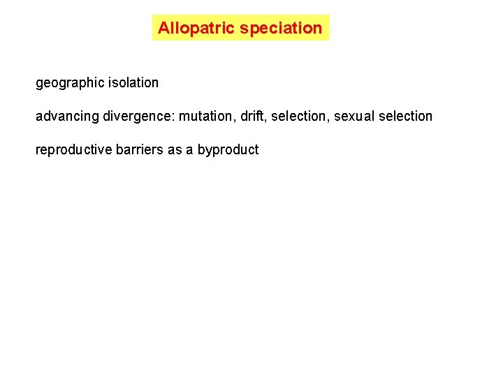 Allopatric speciation geographic isolation advancing divergence: mutation, drift, selection, sexual selection reproductive barriers as