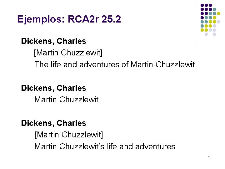 Ejemplos: RCA 2 r 25. 2 Dickens, Charles [Martin Chuzzlewit] The life and adventures