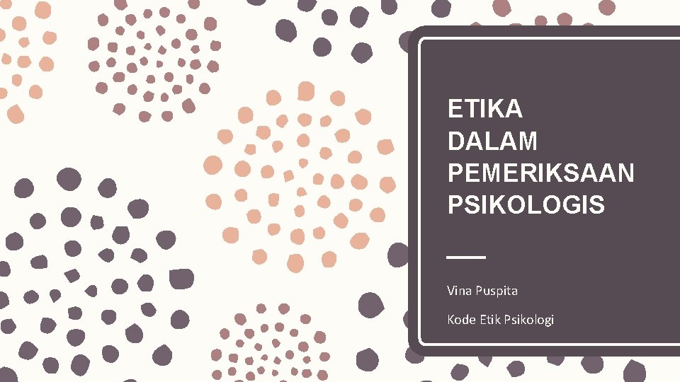 ETIKA DALAM PEMERIKSAAN PSIKOLOGIS Vina Puspita Kode Etik Psikologi 