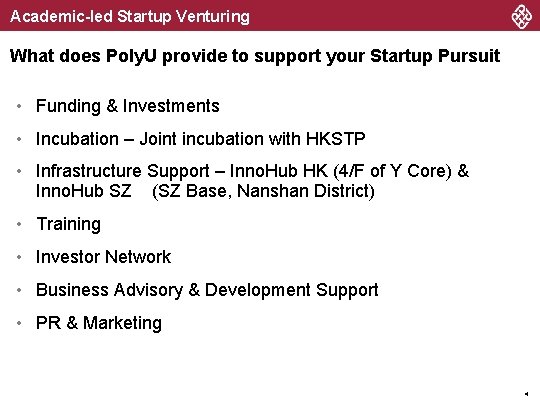 Academic-led Startup Venturing What does Poly. U provide to support your Startup Pursuit •