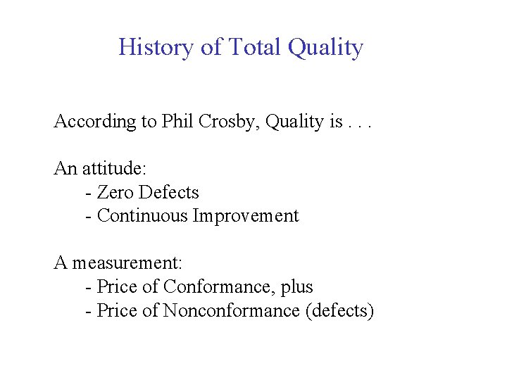 History of Total Quality According to Phil Crosby, Quality is. . . An attitude: