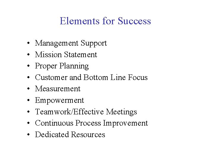 Elements for Success • • • Management Support Mission Statement Proper Planning Customer and