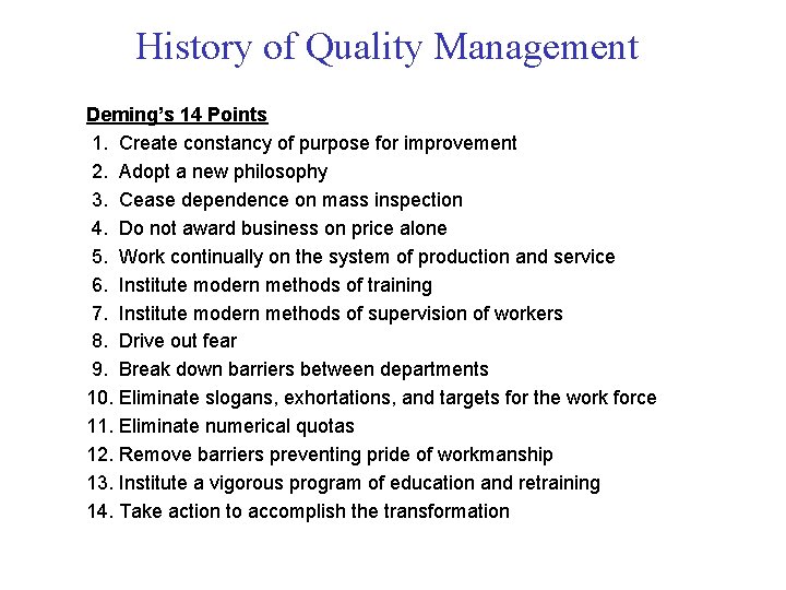 History of Quality Management Deming’s 14 Points 1. Create constancy of purpose for improvement