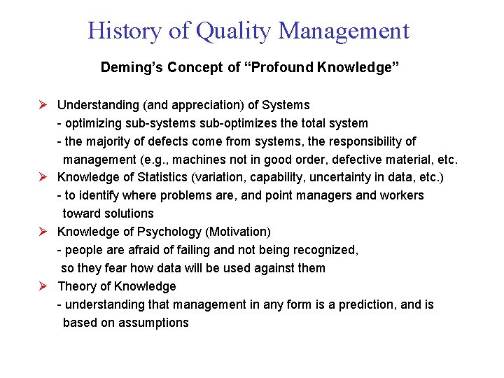 History of Quality Management Deming’s Concept of “Profound Knowledge” Ø Understanding (and appreciation) of