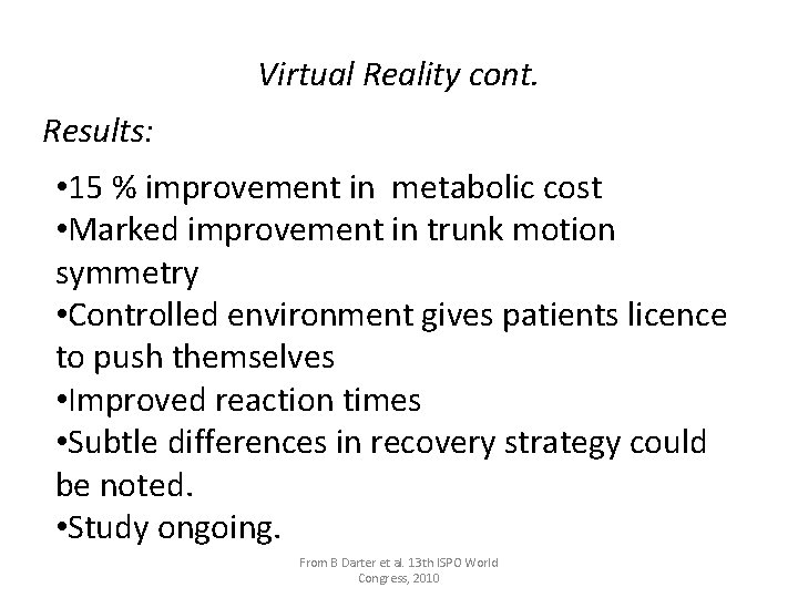 Virtual Reality cont. Results: • 15 % improvement in metabolic cost • Marked improvement