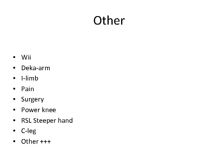 Other • • • Wii Deka-arm I-limb Pain Surgery Power knee RSL Steeper hand
