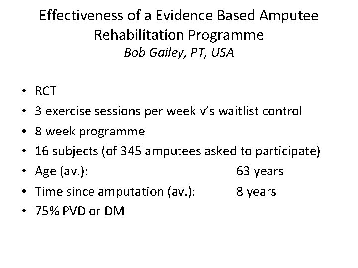 Effectiveness of a Evidence Based Amputee Rehabilitation Programme Bob Gailey, PT, USA • •