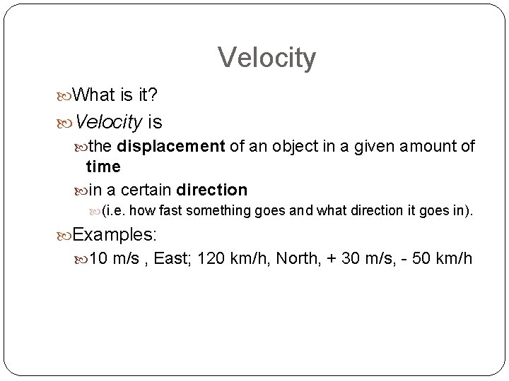 Velocity What is it? Velocity is the displacement of an object in a given