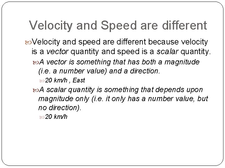 Velocity and Speed are different Velocity and speed are different because velocity is a