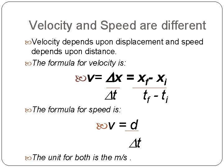 Velocity and Speed are different Velocity depends upon displacement and speed depends upon distance.