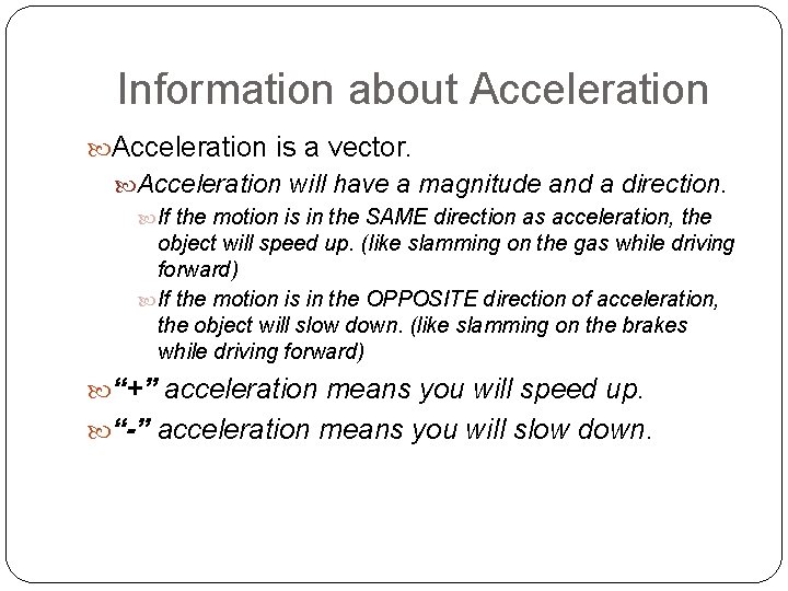 Information about Acceleration is a vector. Acceleration will have a magnitude and a direction.