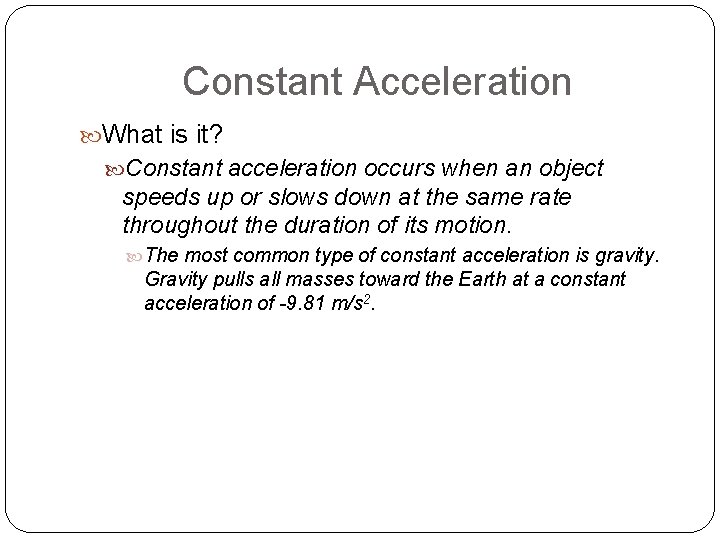 Constant Acceleration What is it? Constant acceleration occurs when an object speeds up or
