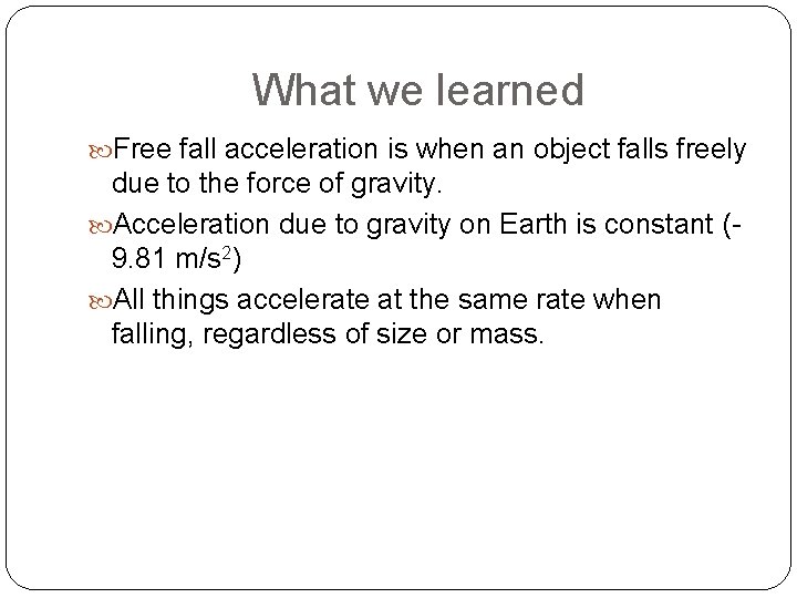 What we learned Free fall acceleration is when an object falls freely due to