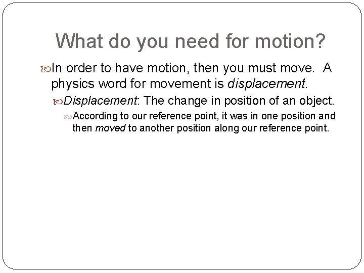 What do you need for motion? In order to have motion, then you must