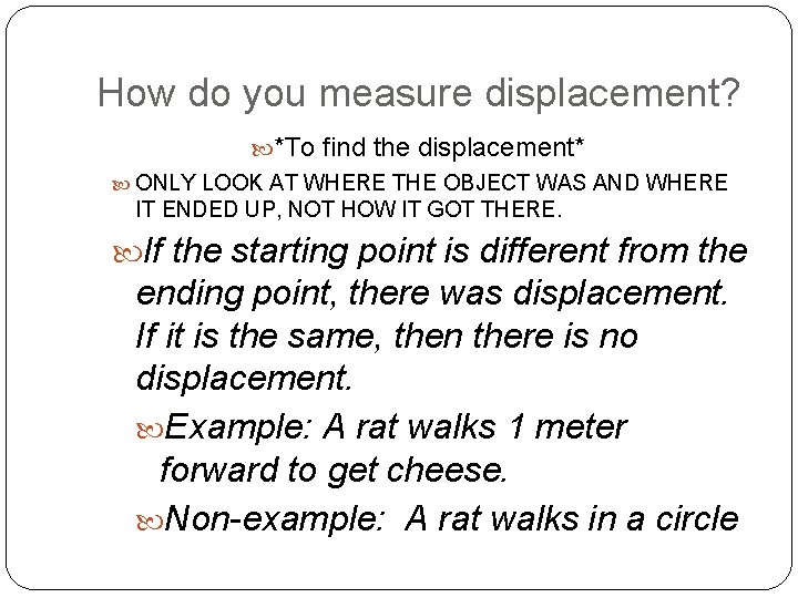 How do you measure displacement? *To find the displacement* ONLY LOOK AT WHERE THE