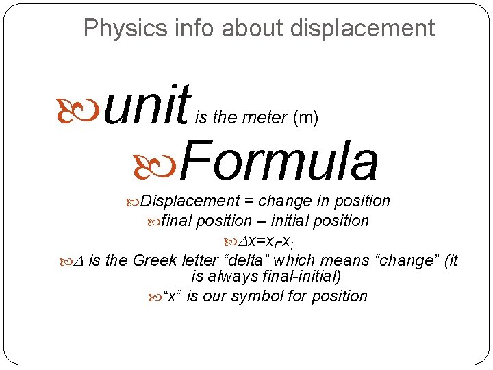 Physics info about displacement unit Formula is the meter (m) Displacement = change in