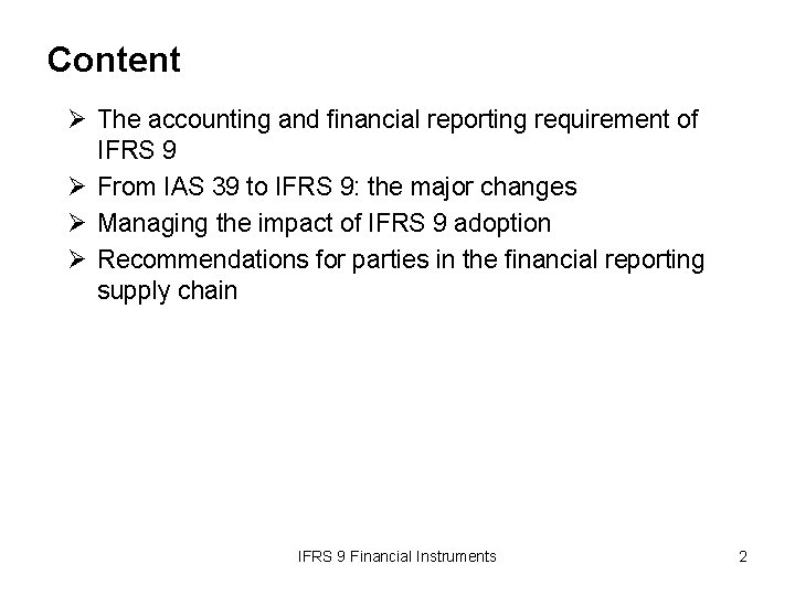 Content Ø The accounting and financial reporting requirement of IFRS 9 Ø From IAS