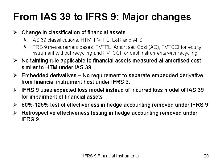 From IAS 39 to IFRS 9: Major changes Ø Change in classification of financial