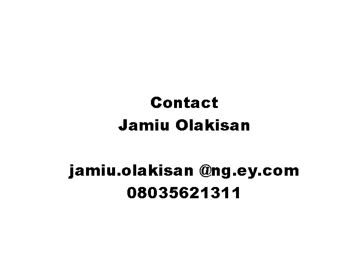Contact Jamiu Olakisan jamiu. olakisan @ng. ey. com 08035621311 