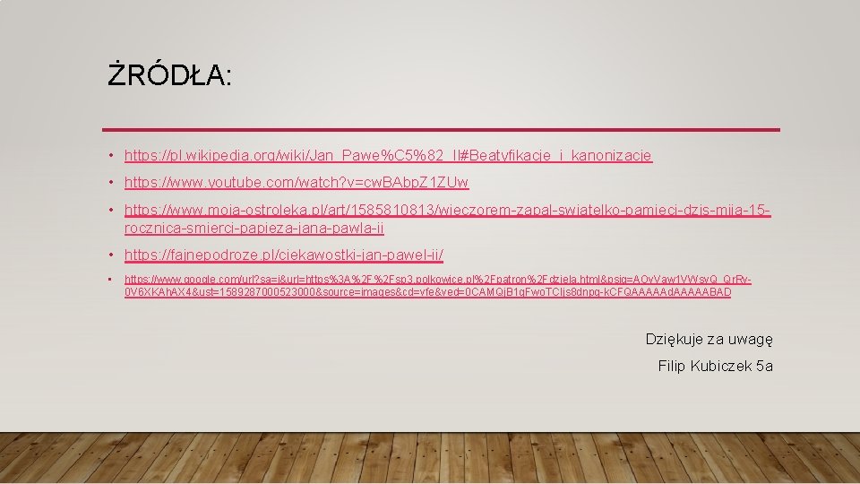 ŻRÓDŁA: • https: //pl. wikipedia. org/wiki/Jan_Pawe%C 5%82_II#Beatyfikacje_i_kanonizacje • https: //www. youtube. com/watch? v=cw. BAbp.