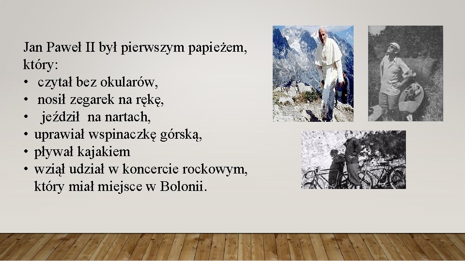 Jan Paweł II był pierwszym papieżem, który: • czytał bez okularów, • nosił zegarek