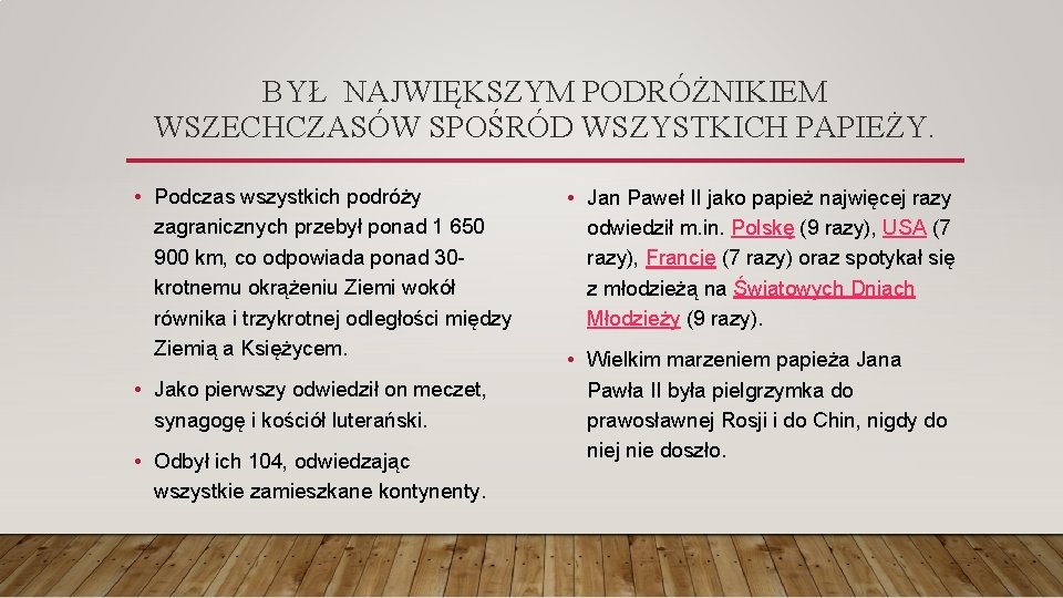  BYŁ NAJWIĘKSZYM PODRÓŻNIKIEM WSZECHCZASÓW SPOŚRÓD WSZYSTKICH PAPIEŻY. • Podczas wszystkich podróży zagranicznych przebył