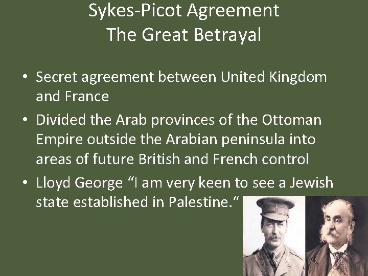 Sykes-Picot Agreement The Great Betrayal • Secret agreement between United Kingdom and France •