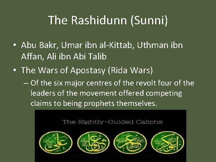 The Rashidunn (Sunni) • Abu Bakr, Umar ibn al-Kittab, Uthman ibn Affan, Ali ibn