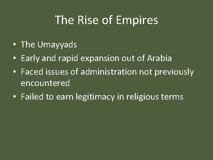 The Rise of Empires • The Umayyads • Early and rapid expansion out of