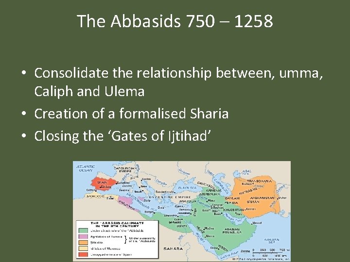 The Abbasids 750 – 1258 • Consolidate the relationship between, umma, Caliph and Ulema