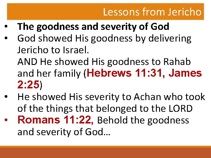 Lessons from Jericho • The goodness and severity of God • God showed His