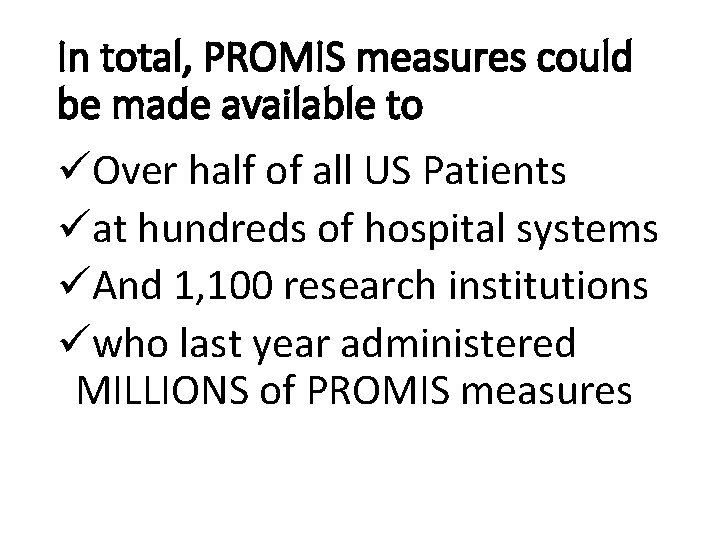 In total, PROMIS measures could be made available to üOver half of all US In total, PROMIS measures could be made available to üOver half of all US