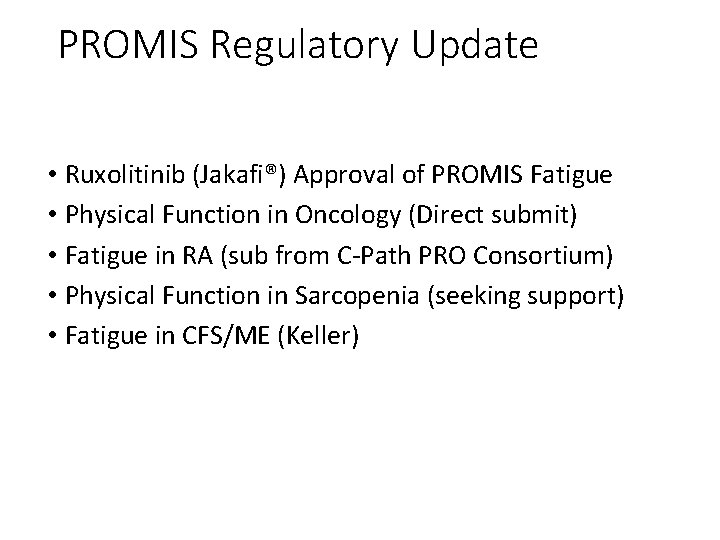 PROMIS Regulatory Update • Ruxolitinib (Jakafi®) Approval of PROMIS Fatigue • Physical Function in PROMIS Regulatory Update • Ruxolitinib (Jakafi®) Approval of PROMIS Fatigue • Physical Function in