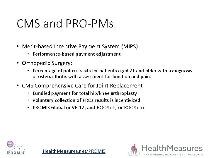 CMS and PRO-PMs • Merit-based Incentive Payment System (MIPS) • Performance-based payment adjustment • CMS and PRO-PMs • Merit-based Incentive Payment System (MIPS) • Performance-based payment adjustment •
