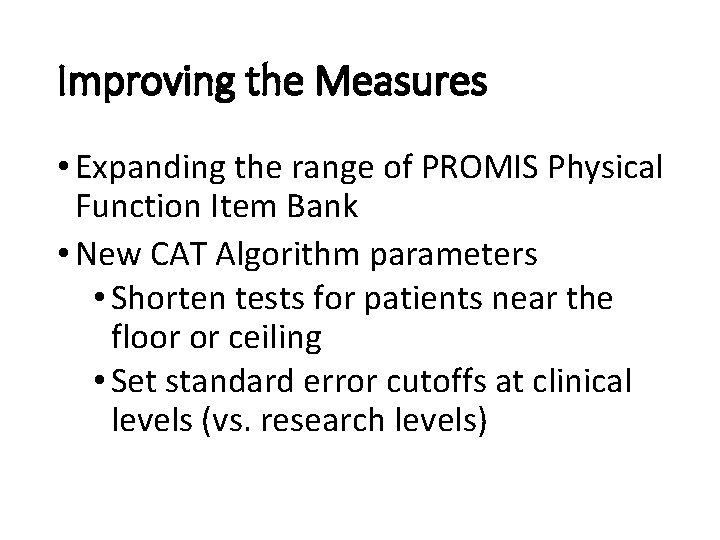 Improving the Measures • Expanding the range of PROMIS Physical Function Item Bank •