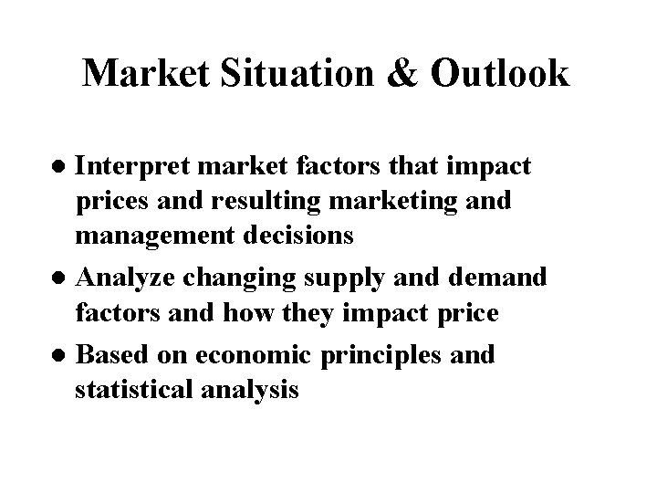 Market Situation & Outlook Interpret market factors that impact prices and resulting marketing and