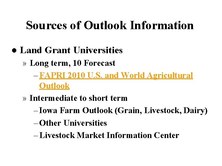 Sources of Outlook Information l Land Grant Universities » Long term, 10 Forecast –