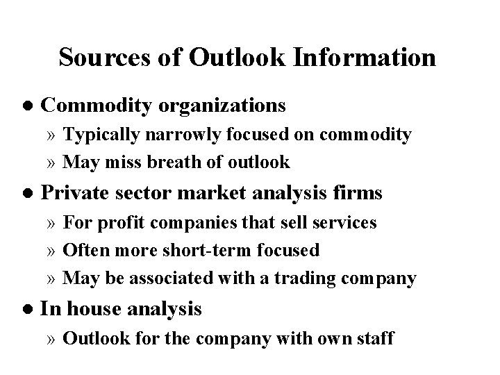 Sources of Outlook Information l Commodity organizations » Typically narrowly focused on commodity »