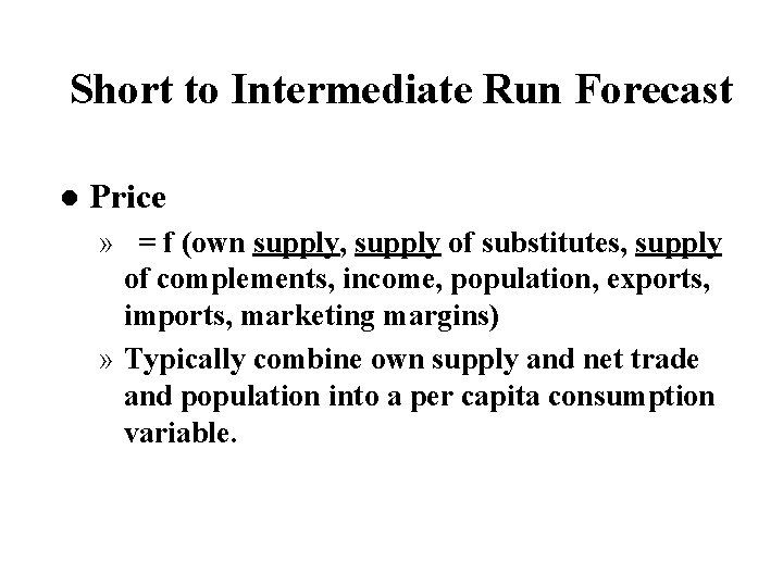 Short to Intermediate Run Forecast l Price » = f (own supply, supply of