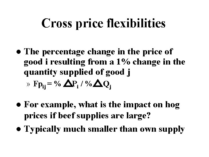 Cross price flexibilities l The percentage change in the price of good i resulting
