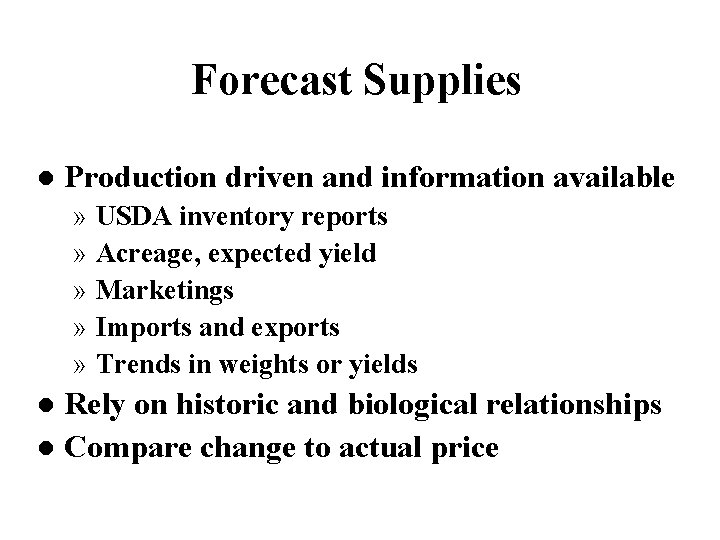 Forecast Supplies l Production driven and information available » USDA inventory reports » Acreage,
