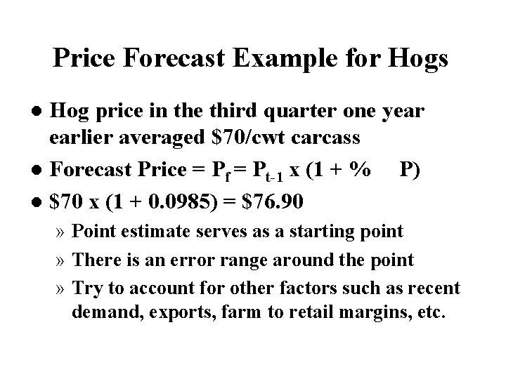 Price Forecast Example for Hogs Hog price in the third quarter one year earlier