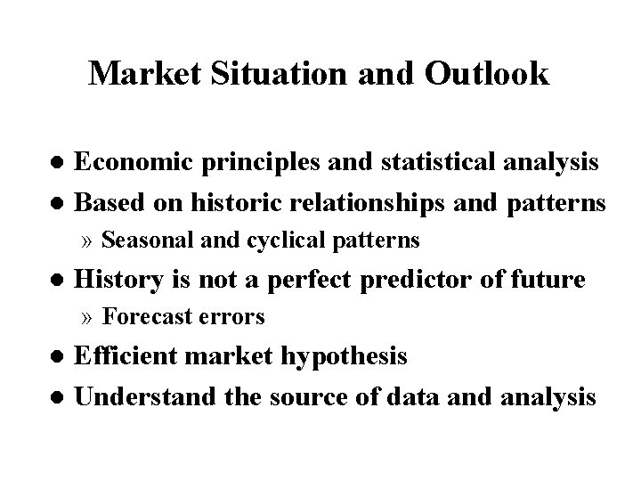 Market Situation and Outlook Economic principles and statistical analysis l Based on historic relationships