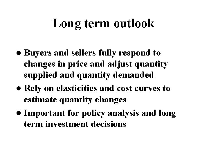 Long term outlook Buyers and sellers fully respond to changes in price and adjust